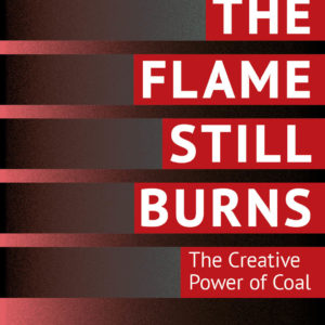 The Flame Still Burns: The Creative Power of Coal